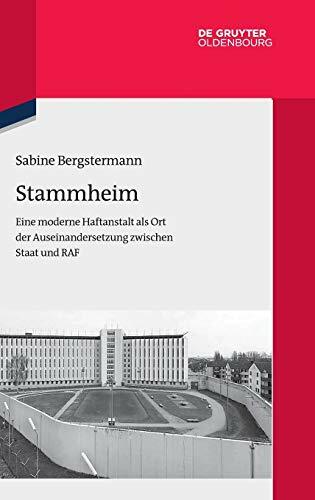 Stammheim: Eine moderne Haftanstalt als Ort der Auseinandersetzung zwischen Staat und RAF (Quellen und Darstellungen zur Zeitgeschichte, 112, Band 112) Stammheim: Eine moderne Haftanstalt als Ort der Auseinandersetzung zwischen Staat und RAF (Quellen und Darstellungen zur Zeitgeschichte, 112, Band 112)