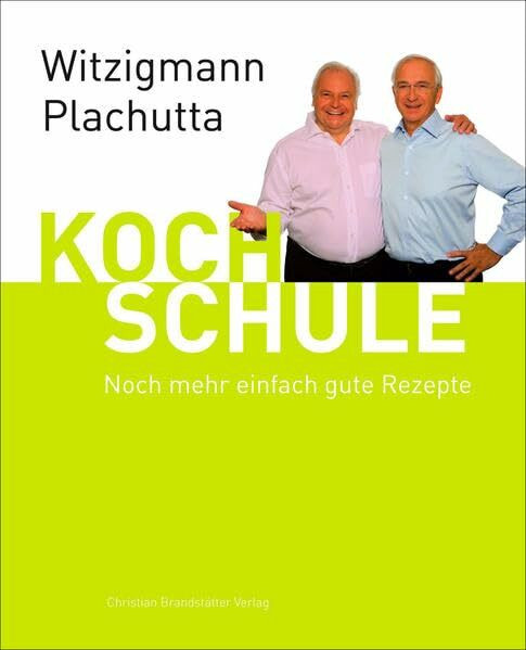 Witzigmann - Plachutta Kochschule 2:: Noch mehr einfach gute Rezepte (deutsche Ausgabe)