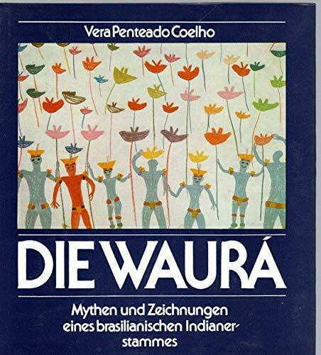 Die Waura. Mythen und Zeichnungen eines brasilianischen Indianerstammes