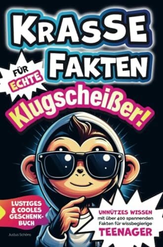 Krasse Fakten für echte Klugscheißer! Unnützes Wissen mit über 400 spannenden Fakten für wissbegierige Teenager. Lustiges und cooles Geschenkbuch