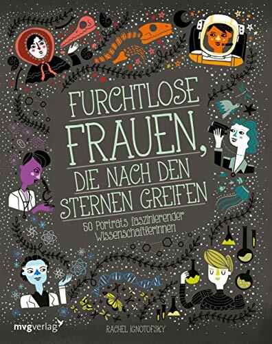 Furchtlose Frauen, die nach den Sternen greifen: 50 Porträts faszinierender Wissenschaftlerinnen Furchtlose Frauen, die nach den Sternen greifen: 50 Porträts faszinierender Wissenschaftlerinnen