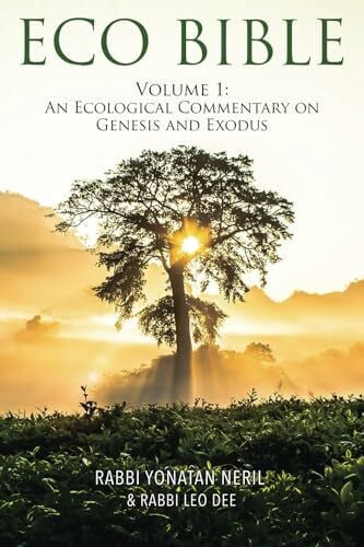 Eco Bible: Volume 1: An Ecological Commentary on Genesis and Exodus