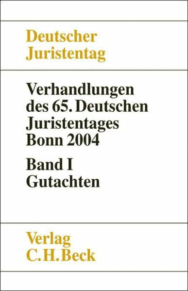 Verhandlungen des 65. Deutschen Juristentages Bonn 2004 Bd. I: Gutachten: Gesamtband (Teile A - I)