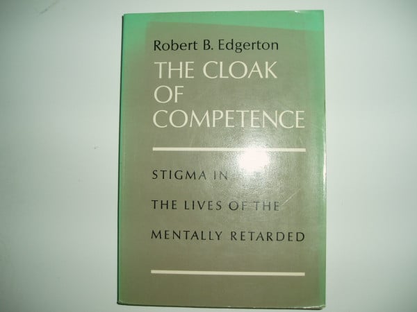 Cloak of Competence: Stigma in the Lives of the Mentally Retarded