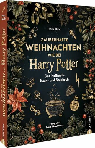Kochbuch Weihnachten – Zauberhafte Weihnachten mit Harry Potter: Das inoffizielle Koch- und Backbuch. 50 magische Rezepte. Weihnachten feiern wie in Harry Potters magischer Welt.
