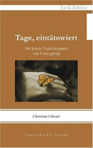 Tage, eintätowiert. 100 lyrische Nadelstichmotive, vom Leben geprägt Tage, eintätowiert. 100 lyrische Nadelstichmotive, vom Leben geprägt