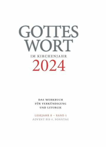 Gottes Wort im Kirchenjahr: 2024. Lesejahr B - Band 1: Advent bis 6. Sonntag