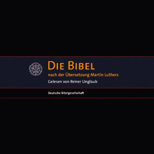 Die Bibel: Altes und Neues Testament nach der Übersetzung Martin Luthers (MP3-Version)