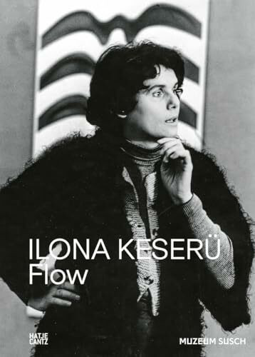Ilona Keserü. FLOW – The Vibrant Legacy of a Pioneering Abstract Artist