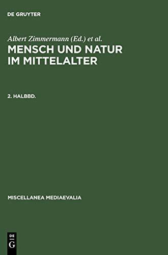 Mensch und Natur im Mittelalter, Halbbd.2 (Miscellanea Mediaevalia, 21/2, Band 2)