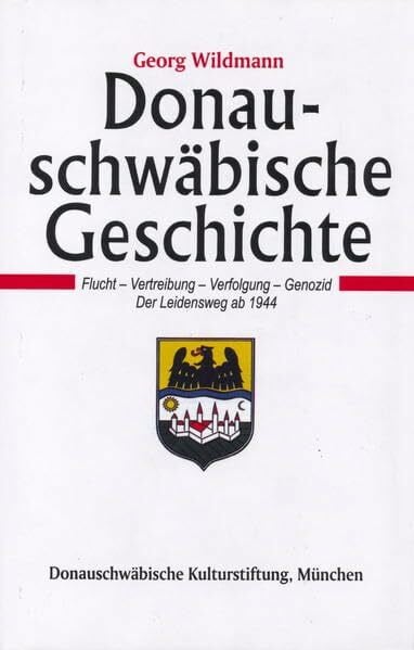 Donauschwäbische Geschichte / Donauschwäbische Geschichte - Band IV: Flucht - Vertreibung - Verfolgung - Genozid. Der Leidensweg ab 1944 ... donauschwäbischen Heimat- und Volksforschung)