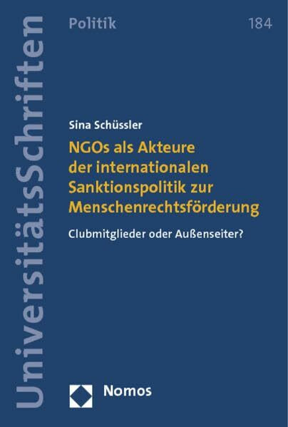 NGOs als Akteure der internationalen Sanktionspolitik zur Menschenrechtsförderung: Clubmitglieder oder Außenseiter? (Nomos Universitätsschriften ... zur Politik- und Verwaltungswissenschaft)