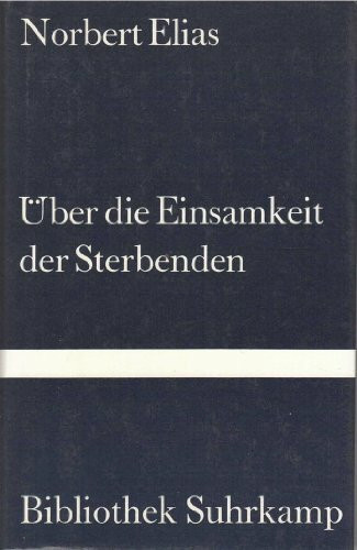 Über die Einsamkeit der Sterbenden in unseren Tagen (Bibliothek Suhrkamp)