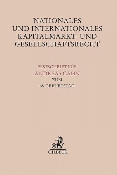 Nationales und Internationales Kapitalmarkt- und Gesellschaftsrecht: Festschrift für Andreas Cahn zum 65. Geburtstag