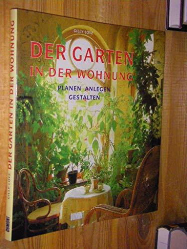 Der Garten in der Wohnung: Planen - Anlegen - Gestalten
