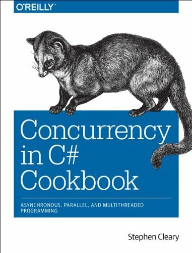 Concurrency in C# Cookbook: Asynchronous, Parallel, and Multithreaded Programming