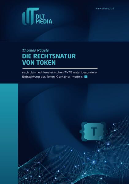 Die Rechtsnatur von Token nach dem liechtensteinischen TVTG unter besonderer Betrachtung des Token-Container-Modells {TCM}