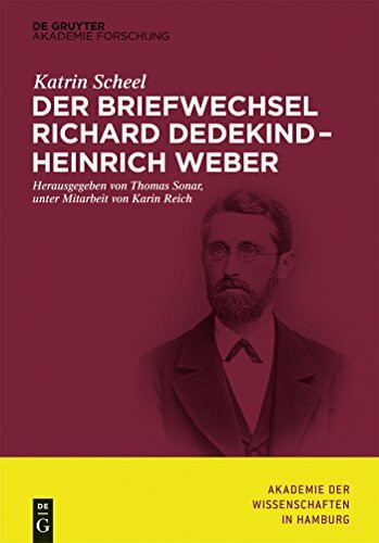 Der Briefwechsel Richard Dedekind – Heinrich Weber (Abhandlungen der Akademie der Wissenschaften in Hamburg, 5, Band 5)