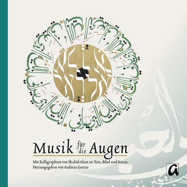 Musik für die Augen: Schrift als Wahrnehmungsraum. Jüdische, christliche und muslimische Perspektiven - Mit Kalligraphien von Shahid Alam zu Tora, Bibel und Koran