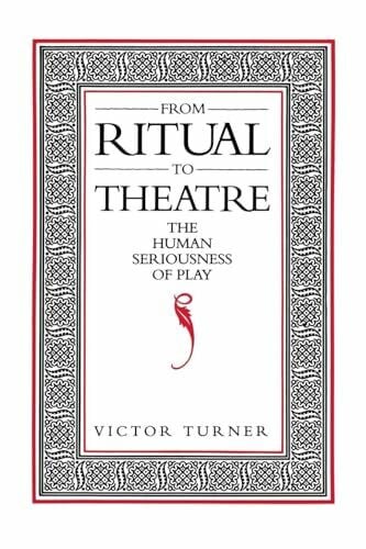From Ritual to Theatre: The Human Seriousness of Play (Performance Studies)