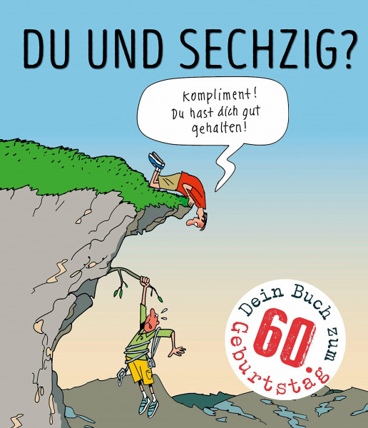 Du und sechzig?: Kompliment! Du hast dich gut gehalten!