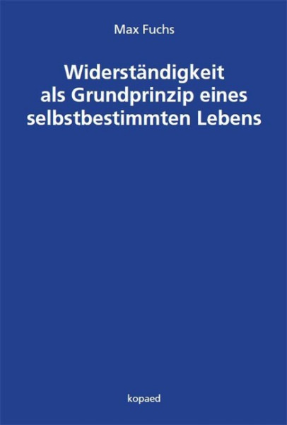 Widerständigkeit als Grundprinzip eines selbstbestimmten Lebens