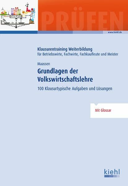 Grundlagen der Volkswirtschaftslehre: 100 Klausurtypische Aufgaben und Lösungen. Grundlagen der Volkswirtschaftslehre: 100 Klausurtypische Aufgaben und Lösungen.