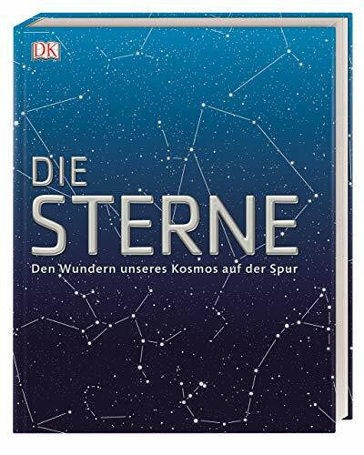 Die Sterne: Den Wundern unseres Kosmos auf der Spur