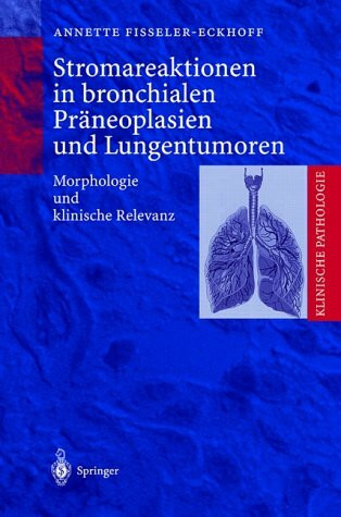 Stromareaktionen in bronchialen Präneoplasien und Lungentumoren: Morphologie und klinische Relevanz (Klinische Pathologie)