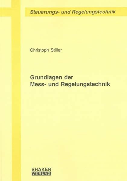 Grundlagen der Mess- und Regelungstechnik (Berichte aus der Steuerungs- und Regelungstechnik)