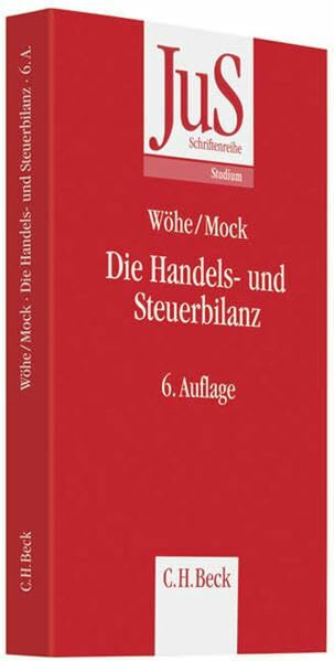 Die Handels- und Steuerbilanz: Betriebswirtschaftliche, handelsrechtliche und steuerrechtliche Grundsätze der Bilanzierung