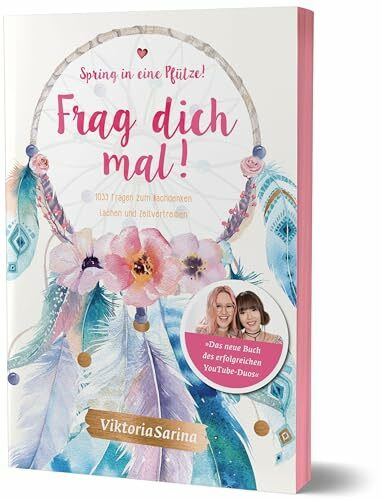 Spring in eine Pfütze! Frag dich mal!: 1033 Fragen zum Nachdenken, Lachen und Zeitvertreiben von Viktoria Sarina