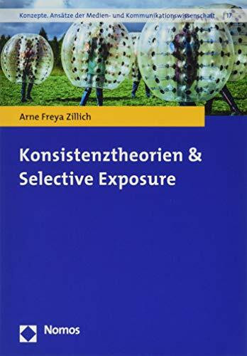Konsistenztheorien &Selective Exposure (Konzepte. Ansätze der Medien- und Kommunikationswissenschaft, Band 17)
