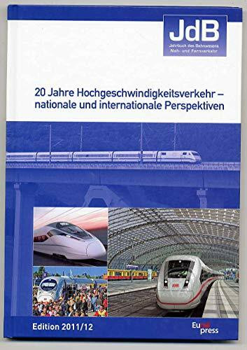 JdB - Jahrbuch des Bahnwesens 2011/2012: 20 Jahre Hochgeschwindigkeitsverkehr - nationale und internationale Perspektiven