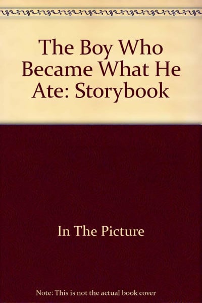 The Boy Who Became What He Ate: Storybook