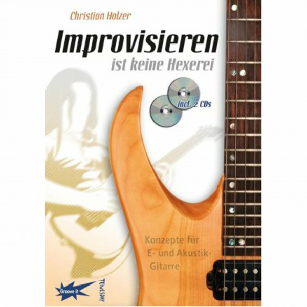 Improvisieren ist keine Hexerei - Gitarren-Lehrbuch mit 2 CDs - E-Gitarre lernen: Konzepte für E- und Akustik-Gitarre