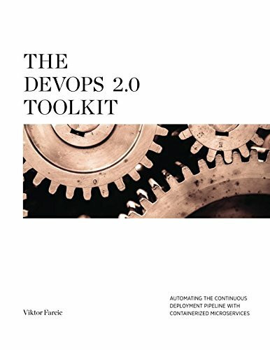 The DevOps 2.0 Toolkit: Automating the Continuous Deployment Pipeline with Containerized Microservices