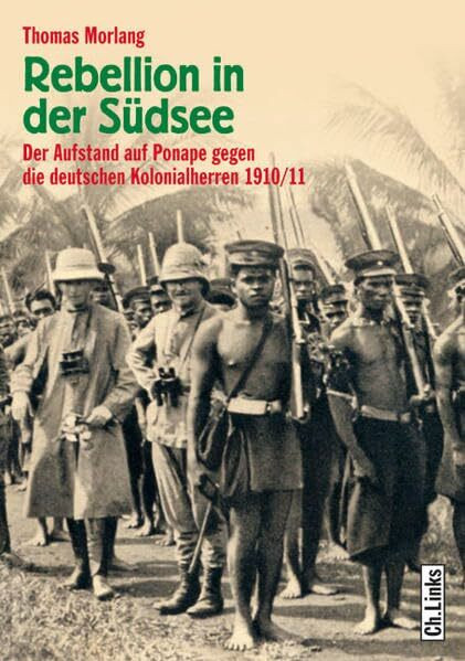 Rebellion in der Südsee: Der Aufstand auf Ponape gegen die deutschen Kolonialherren 1910/11
