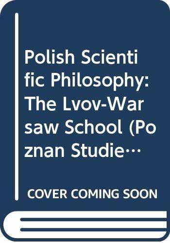 Polish Scientific Philosophy: The Lvov-Warsaw School (Poznan Studies in the Philosophy of the Sciences and the Humanities, Band 28)