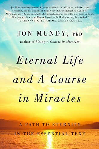 Eternal Life and a Course in Miracles: A Path to Eternity in the Essential Text Eternal Life and a Course in Miracles: A Path to Eternity in the Essential Text