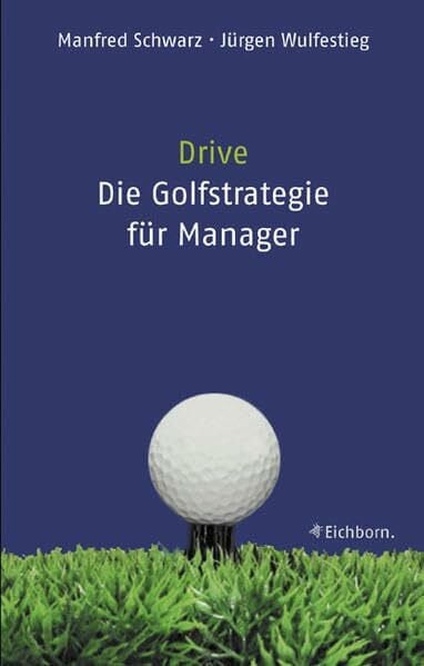 Drive - Die Golf-Strategie für Manager: Was Führungskräfte von Golfern lernen können