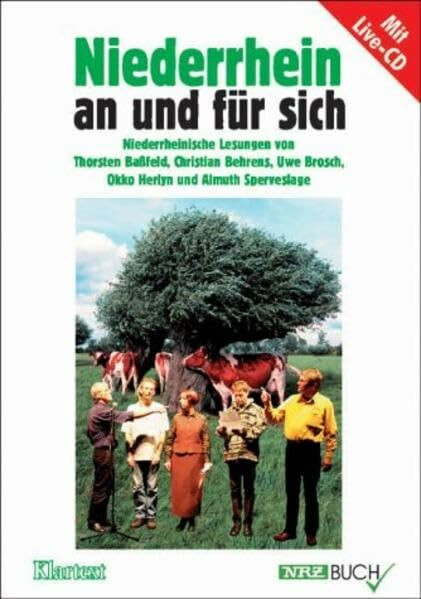 Niederrhein an und für sich: Niederrheinische Lesungen von Thorsten Baßfeld, Christian Behrens, Uwe Brosch, Okko Herlyn und Almuth Sperveslage