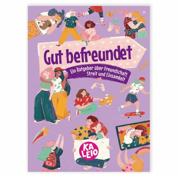 Gut befreundet: Ein Ratgeber über Freundschaft, Streit und Einsamkeit