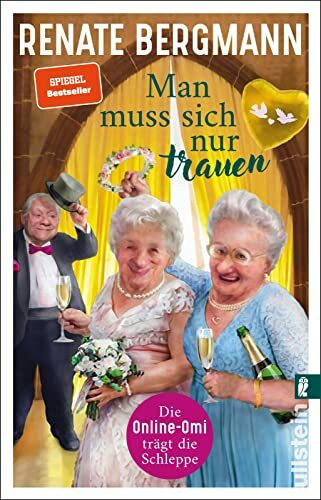 Man muss sich nur trauen: Die Online-Omi trägt die Schleppe | Der Bestseller der Twitter-Omi zum Thema Hochzeit