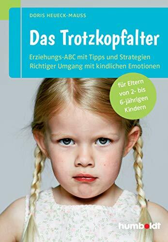 Das Trotzkopfalter: Der Ratgeber für Eltern von 2- bis 6-jährigen Kindern. Der richtige Umgang mit kindlichen Emotionen. Das Erziehungs-ABC mit Tipps und Strategien (humboldt - Eltern & Kind)