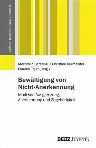 Bewältigung von Nicht-Anerkennung: Modi von Ausgrenzung, Anerkennung und Zugehörigkeit (Soziale Probleme - Soziale Kontrolle)