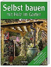 Selbst bauen mit Holz im Garten