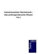 Industriemeister Mechatronik - Das prüfungsrelevante Wissen
