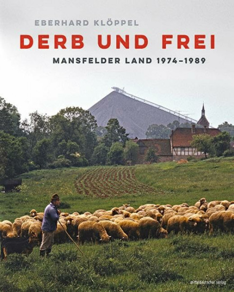 Derb und frei: Mansfelder Land 1974–1989