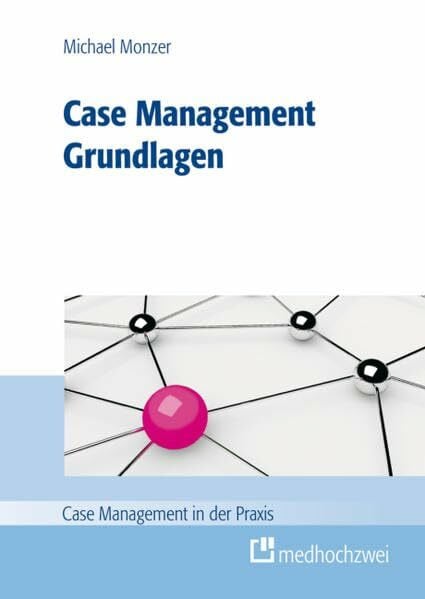 Case Management Grundlagen (Case Management in der Praxis)